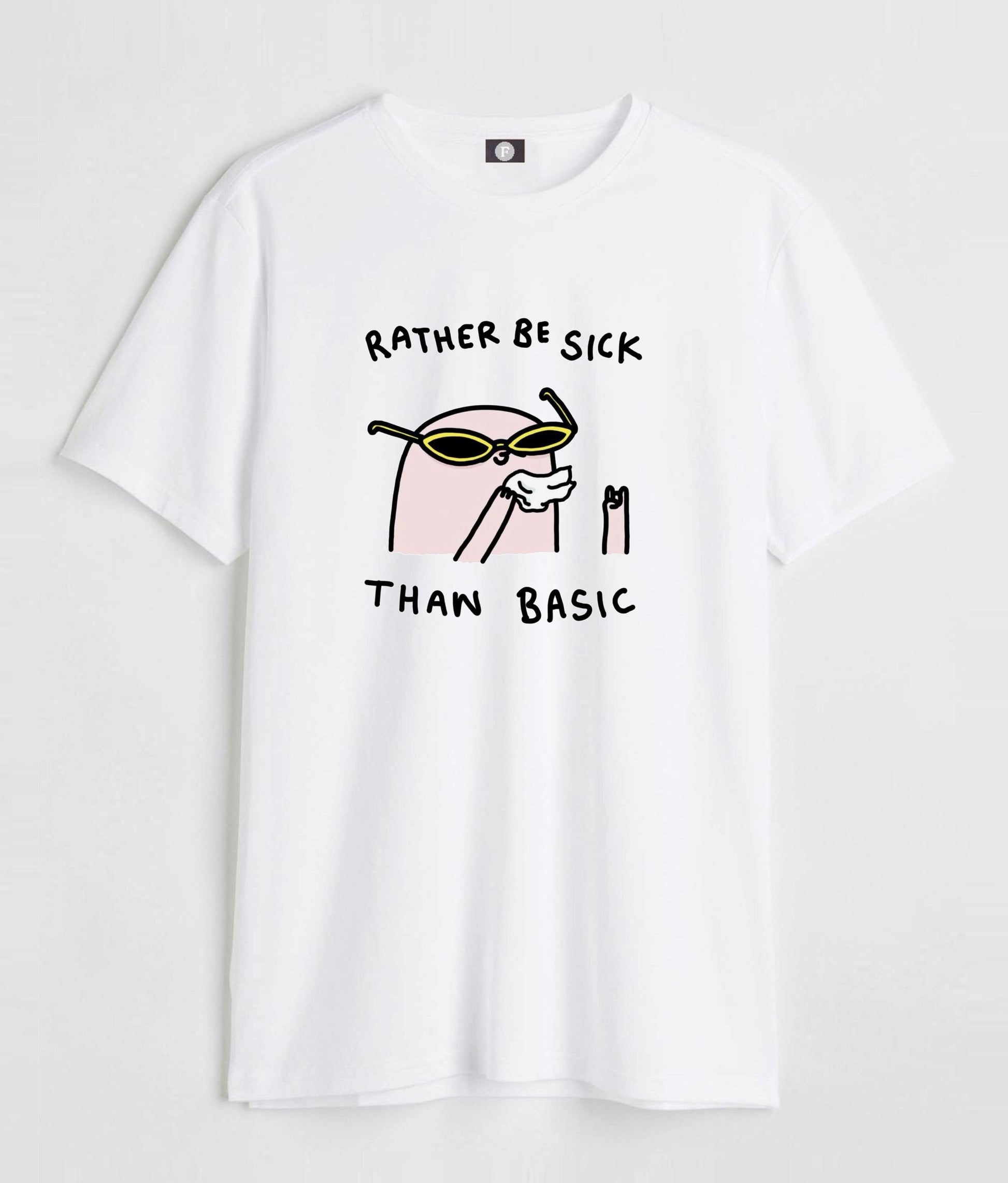 Rather be sick than basic - white