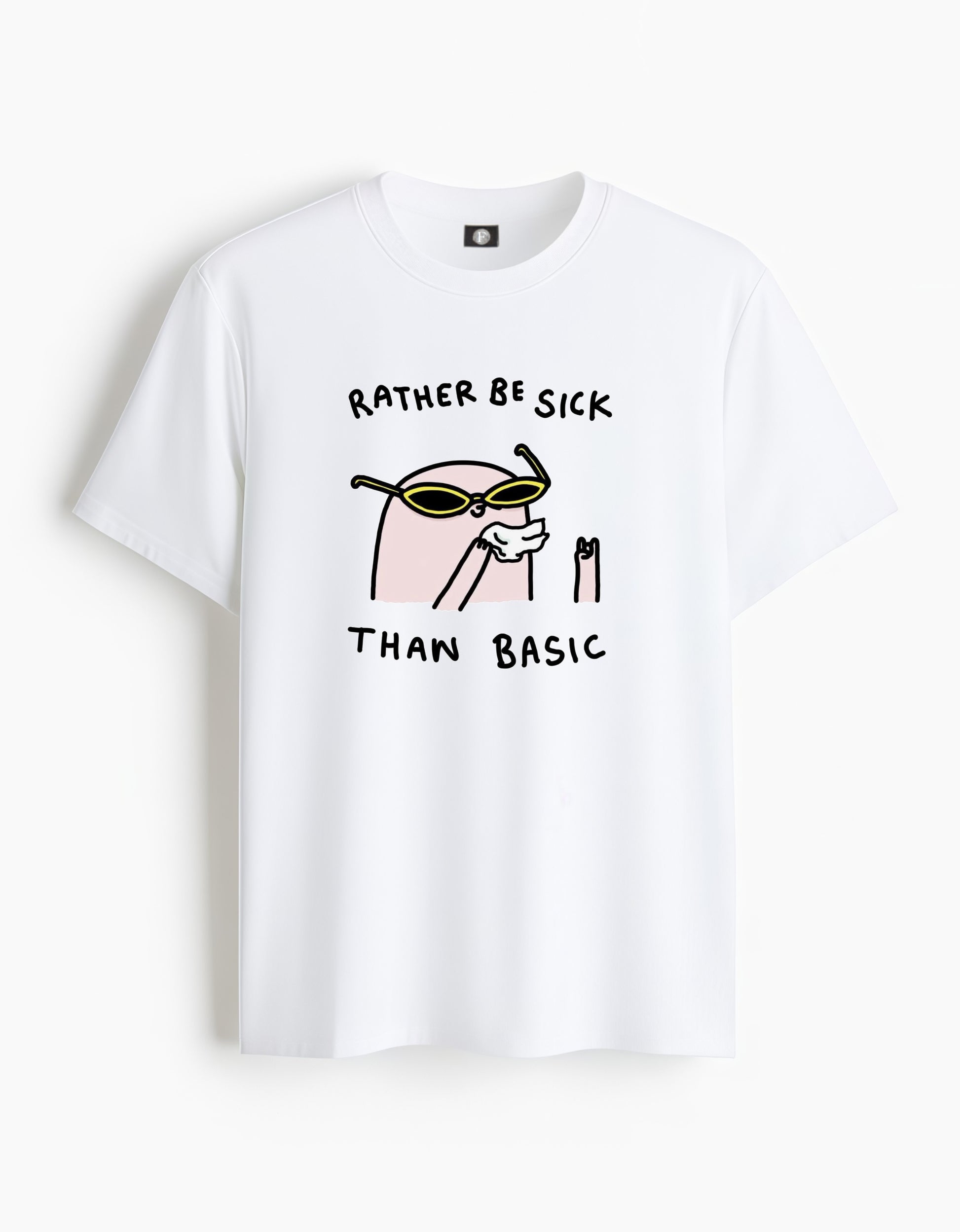 Rather be sick than basic - white